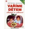 Vaříme dětem chutně a zdravě - Peter Horan, Pavla Momčilová Vaříme dětem chutně a zdravě - Peter Horan, Pavla Momčilová