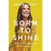 Born to Shine: Do Good, Find Your Joy, and Build a Life You Love Born to Shine: Do Good, Find Your Joy, and Build a Life You Love