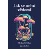 Jak se mění vědomí Jak se mění vědomí