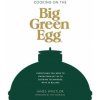 Cooking on the Big Green Egg (WHETLOR JAMES)(Pevná) Cooking on the Big Green Egg (WHETLOR JAMES)(Pevná)