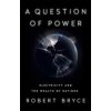 A Question of Power: Electricity and the Wealth of Nations - Robert Bryce, PublicAffairs