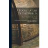 A Pocket Atlas Of The World: With Descriptive Text, Statistical Tables, Etc. For Reference And General Information (firm publishers New York Ivison)(Pevná) A Pocket Atlas Of The World: With Descriptive Text, Statistical Tables, Etc. For Reference And General Information (firm publishers New York Ivison)(Pevná)