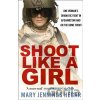 Shoot Like A Girl - Mary Jennings Hegar Shoot Like A Girl - Mary Jennings Hegar