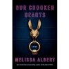 Our Crooked Hearts - Albert Melissa Our Crooked Hearts - Albert Melissa