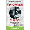 E-kniha S Japonskem v srdci - Martin Vačkář E-kniha S Japonskem v srdci - Martin Vačkář