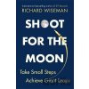 Shoot for the Moon : How the Moon Landings Taught us the 8 Secrets of Success - Richard Wiseman Shoot for the Moon : How the Moon Landings Taught us the 8 Secrets of Success - Richard Wiseman