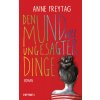 Den Mund voll ungesagter Dinge (Anne Freytag)(Pevná) Den Mund voll ungesagter Dinge (Anne Freytag)(Pevná)