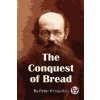 The Conquest of Bread - Peter Kropotkin The Conquest of Bread - Peter Kropotkin