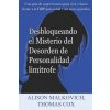 Desbloqueando el Misterio del Desorden de Personalidad limítrofe (Mariana Silva,Alison Malkovich)(Brožovaná) Desbloqueando el Misterio del Desorden de Personalidad limítrofe (Mariana Silva,Alison Malkovich)(Brožovaná)