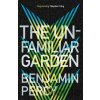 The Unfamiliar Garden - Benjamin Percy The Unfamiliar Garden - Benjamin Percy