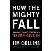 How the Mighty Fall - Jim Collins How the Mighty Fall - Jim Collins