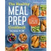 The Healthy Meal Prep Cookbook: Easy and Wholesome Meals to Cook, Prep, Grab, and Go The Healthy Meal Prep Cookbook: Easy and Wholesome Meals to Cook, Prep, Grab, and Go