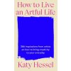 How To Live An Artful Life How To Live An Artful Life