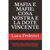 Mafia E Mafie: COSA NOSTRA E LA DOTE VINCENTE: Aristocrazia prima e borghesia mafiosa poi: la nascita e il lungo cammino Stato-mafia (Luca Federici)(Brožovaná) Mafia E Mafie: COSA NOSTRA E LA DOTE VINCENTE: Aristocrazia prima e borghesia mafiosa poi: la nascita e il lungo cammino Stato-mafia (Luca Federici)(Brožovaná)