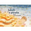 Jakub a piraňa (Alexandra Nováková Pribišová) Jakub a piraňa (Alexandra Nováková Pribišová)