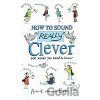 How to Sound Really Clever - Hubert van den Bergh How to Sound Really Clever - Hubert van den Bergh