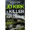 A Killer of Influence - Jd Kirk A Killer of Influence - Jd Kirk