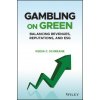 Gambling on Green - Uncovering the Balance among Revenues, Reputations, and ESG (Environmental, Social, and Governance) (Schreane,Keesa C.)(Pevná) Gambling on Green - Uncovering the Balance among Revenues, Reputations, and ESG (Environmental, Social, and Governance) (Schreane,Keesa C.)(Pevná)