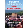 Poľsko a poľština pre Slovákov Poľsko a poľština pre Slovákov