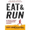 Eat and Run - Scott Jurek, Steve Friedman Eat and Run - Scott Jurek, Steve Friedman