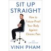 Sit Up Straight: Futureproof Your Body Against Chronic Pain with 12 Simple Movements (Jeff O'Connell)(Pevná) Sit Up Straight: Futureproof Your Body Against Chronic Pain with 12 Simple Movements (Jeff O'Connell)(Pevná)