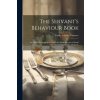The Servant's Behaviour Book: Or, Hints On Manners and Dress for Maid Servants in Small Households, by Mrs. Motherly The Servant's Behaviour Book: Or, Hints On Manners and Dress for Maid Servants in Small Households, by Mrs. Motherly
