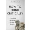 How to Think Critically How to Think Critically