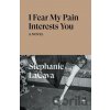 I Fear My Pain Interests You - Stephanie Lacava I Fear My Pain Interests You - Stephanie Lacava