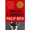 I Married a Communist (Philip Roth)(Brožovaná) I Married a Communist (Philip Roth)(Brožovaná)