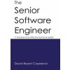 The Senior Software Engineer: 11 Practices of an Effective Technical Leader (David Bryant Copeland)(Brožovaná) The Senior Software Engineer: 11 Practices of an Effective Technical Leader (David Bryant Copeland)(Brožovaná)