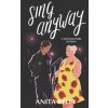 Sing Anyway (ANITA KELLY)(Brožovaná) Sing Anyway (ANITA KELLY)(Brožovaná)