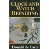 Clock and Watch Repairing (Donald De Carle)(Brožovaná) Clock and Watch Repairing (Donald De Carle)(Brožovaná)
