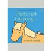 Thats Not My Pony - Fiona Watt, Usborne Publishing Ltd Thats Not My Pony - Fiona Watt, Usborne Publishing Ltd