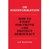 On Disinformation: How to Fight for Truth and Protect Democracy On Disinformation: How to Fight for Truth and Protect Democracy