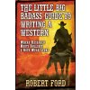 The little big Badass Guide to Writing a Western The little big Badass Guide to Writing a Western