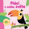 Ptáci z celého světa - Zvuková knížka Ptáci z celého světa - Zvuková knížka