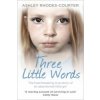 Three Little Words (Ashley Rhodes Courter)(Brožovaná) Three Little Words (Ashley Rhodes Courter)(Brožovaná)