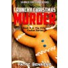 Crunchy Christmas Murder: Killer Cookie Cozy Mysteries, Book 4 (Patti Benning)(Brožovaná) Crunchy Christmas Murder: Killer Cookie Cozy Mysteries, Book 4 (Patti Benning)(Brožovaná)