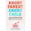 Angry Parent Angry Child (Carrie Khang)(Pevná) Angry Parent Angry Child (Carrie Khang)(Pevná)