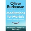 Meditations for Mortals - Oliver Burkeman Meditations for Mortals - Oliver Burkeman