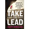 Take the Lead: Hanging On, Letting Go, and Conquering Life's Hardest Climbs Take the Lead: Hanging On, Letting Go, and Conquering Life's Hardest Climbs