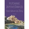 Putovanie za povesťami III. – Hore Váhom do Žiliny - Ján Lacika Putovanie za povesťami III. – Hore Váhom do Žiliny - Ján Lacika
