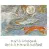 Mechúrik Koščúrik / Der Bub Mechúrik Koščúrik - Alexandra Nováková Pribišová Mechúrik Koščúrik / Der Bub Mechúrik Koščúrik - Alexandra Nováková Pribišová