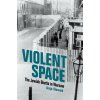 Violent Space: The Jewish Ghetto in Warsaw (Anja Nowak)(Brožovaná) Violent Space: The Jewish Ghetto in Warsaw (Anja Nowak)(Brožovaná)