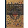 Martyrologia; Or, Records of Religious Persecution, a New and Comprehensive Book of Martyrs Compiled Partly From the Acts and Monuments of J. Foxe and Martyrologia; Or, Records of Religious Persecution, a New and Comprehensive Book of Martyrs Compiled Partly From the Acts and Monuments of J. Foxe and