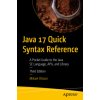 Java 17 Quick Syntax Reference (Brožovaná) Java 17 Quick Syntax Reference (Brožovaná)