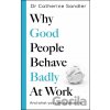 Why Good People Behave Badly At Work - Catherine Sandler Why Good People Behave Badly At Work - Catherine Sandler
