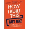How I Built This - Guy Raz, Pan Books How I Built This - Guy Raz, Pan Books
