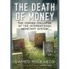 Death of Money - James Rickards, Portfolio Penguin Death of Money - James Rickards, Portfolio Penguin