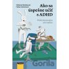 Ako sa úspešne učiť s ADHD - Fabian Grolimund, Stefanie Rietzler Ako sa úspešne učiť s ADHD - Fabian Grolimund, Stefanie Rietzler